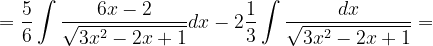 \dpi{120} =\frac{5}{6}\int \frac{6x-2}{\sqrt{3x^{2}-2x+1}}dx-2\frac{1}{3}\int \frac{dx}{\sqrt{3x^{2}-2x+1}}=